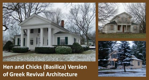 Greek Revival houses in the Basilica or Hen and Chicks style 